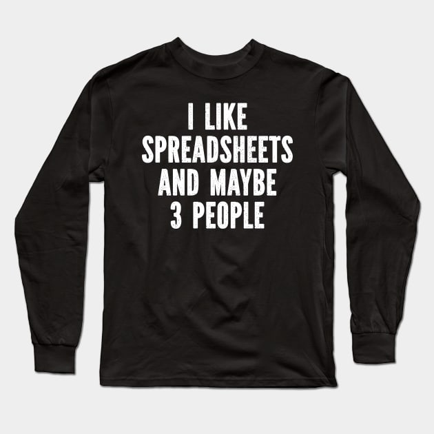 I Like Spreadsheets And Maybe 3 People Long Sleeve T-Shirt by SimonL